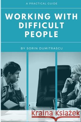 Working with Difficult People: A Practical Guide Sorin Dumitrascu 9781521061183 Independently Published - książka