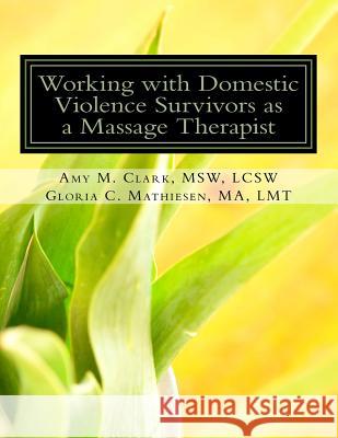 Working with Domestic Violence Survivors as a Massage Therapist Gloria C. Mathiesen 9781537320977 Createspace Independent Publishing Platform - książka