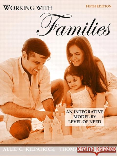 Working with Families: An Integrative Model by Level of Need Kilpatrick, Allie 9780205673926 Allyn & Bacon - książka