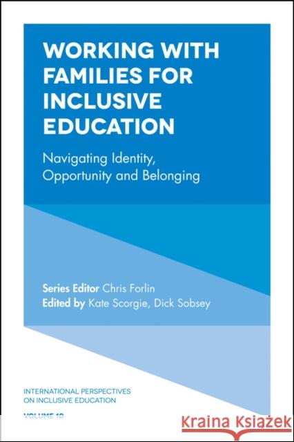 Working with Families for Inclusive Education: Navigating Identity, Opportunity and Belonging Dick Sobsey Kate Scorgie Chris Forlin 9781787142619 Emerald Group Publishing - książka