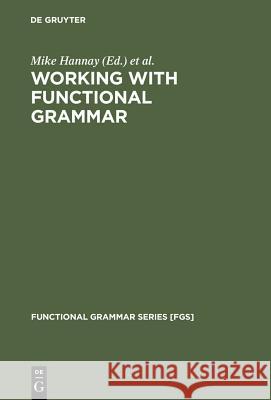 Working with Functional Grammar: Descriptive and Computational Applications Hannay, Mike 9783110131451 Mouton de Gruyter - książka