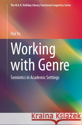 Working with Genre: Semiotics in Academic Settings Hui Yu 9789819586318 Springer - książka