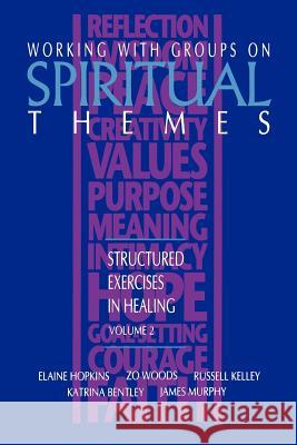 Working with Groups on Spiritual Themes: Structured Exercises in Healing Elaine Hopkins Russell Kelley Katrina Bentley 9781570250484 Whole Person Associates - książka
