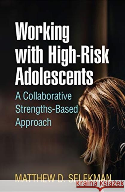 Working with High-Risk Adolescents: A Collaborative Strengths-Based Approach Matthew D. Selekman Harlene Anderson 9781462539215 Guilford Publications - książka