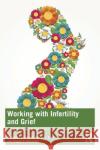 Working with Infertility and Grief Megan C. (Carson-Newman University, Tennessee, USA) Herscher 9781032367927 Taylor & Francis Ltd