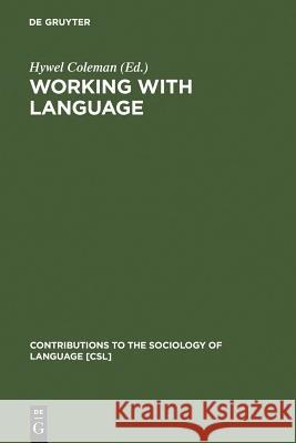 Working with Language: A Multidisciplinary Consideration of Language Use in Work Contexts Coleman, Hywel 9783110116434 Mouton de Gruyter - książka