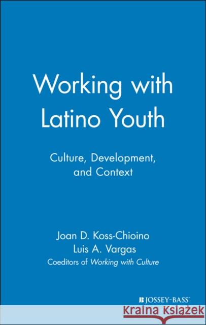 Working with Latino Youth: Culture, Development, and Context Koss-Chioino, Joan D. 9780787943257 Jossey-Bass - książka