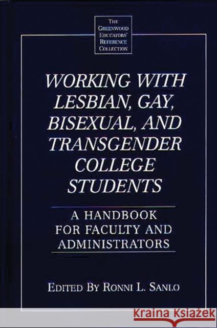 Working with Lesbian, Gay, Bisexual, and Transgender College Students: A Handbook for Faculty and Administrators Sanlo, Ronni L. 9780313302275 Greenwood Press - książka