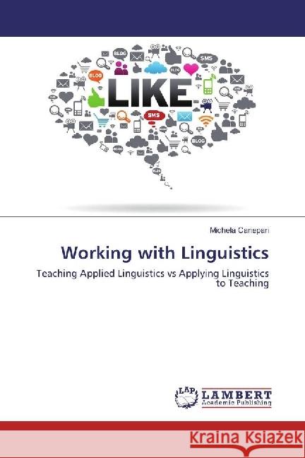 Working with Linguistics : Teaching Applied Linguistics vs Applying Linguistics to Teaching Canepari, Michela 9783330041714 LAP Lambert Academic Publishing - książka