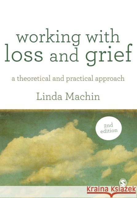 Working with Loss and  Grief: A Theoretical and Practical Approach Linda Machin 9781446248881 Sage Publications Ltd - książka