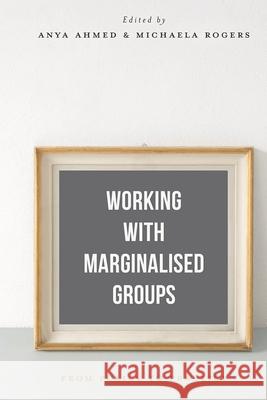 Working with Marginalised Groups: From Policy to Practice Anya Ahmed Michaela Rogers 9781137559562 Palgrave MacMillan - książka