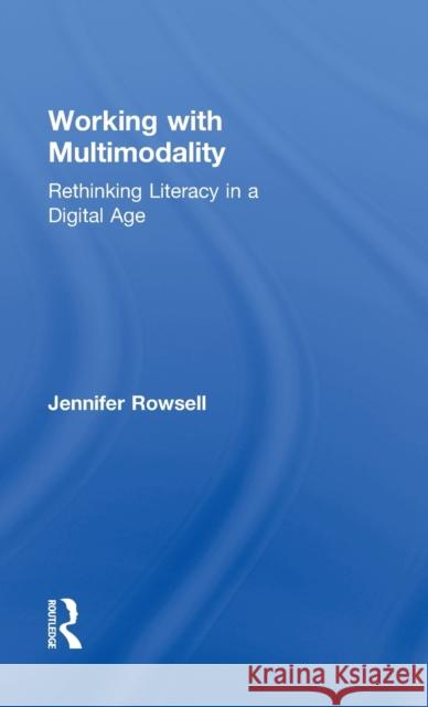 Working with Multimodality: Rethinking Literacy in a Digital Age Rowsell, Jennifer 9780415676236 Routledge - książka