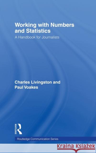 Working with Numbers and Statistics: A Handbook for Journalists Livingston, Charles 9780805852486 Lawrence Erlbaum Associates - książka