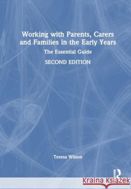 Working with Parents, Carers and Families in the Early Years: The Essential Guide Teresa Wilson 9781032552163 Routledge - książka