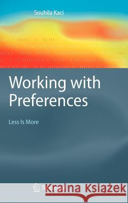 Working with Preferences: Less Is More Souhila Kaci 9783642172793 Springer-Verlag Berlin and Heidelberg GmbH &  - książka