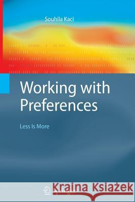 Working with Preferences: Less Is More Souhila Kaci 9783642268830 Springer-Verlag Berlin and Heidelberg GmbH &  - książka