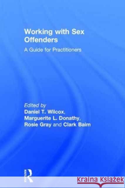 Working with Sex Offenders: A Guide for Practitioners D. T. Wilcox 9781138933521 Routledge - książka