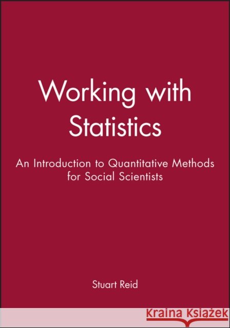 Working with Statistics : An Introduction to Quantitative Methods for Social Scientists Stuart Reid 9780745600482 Polity Press - książka