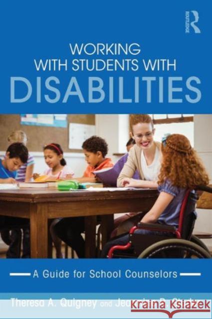 Working with Students with Disabilities: A Guide for Professional School Counselors Theresa A. Quigney Jeannine R. Studer 9780415743198 Routledge - książka