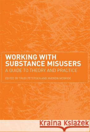 Working with Substance Misusers: A Guide to Theory and Practice Petersen, Trudi 9780415235686  - książka