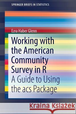 Working with the American Community Survey in R: A Guide to Using the Acs Package Glenn, Ezra Haber 9783319457710 Springer - książka