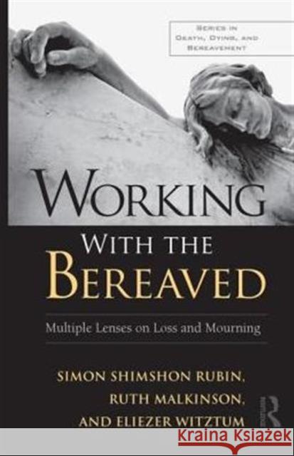 Working with the Bereaved: Multiple Lenses on Loss and Mourning Rubin, Simon Shimshon 9780415881654 Routledge - książka