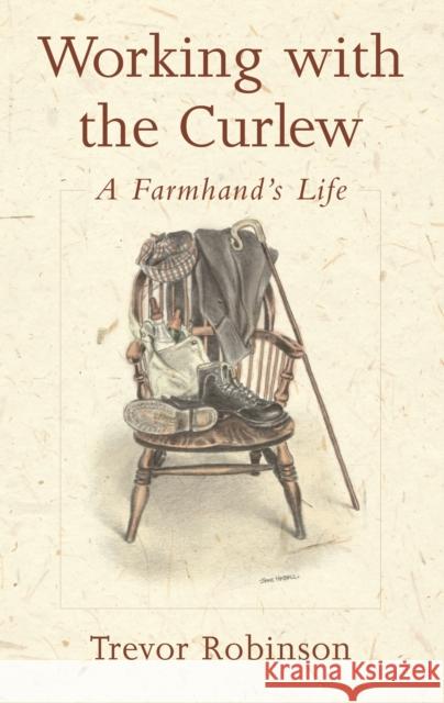 Working with the Curlew: A Farmhand's Life Trevor Robinson 9781903998342 Bloomsbury Publishing PLC - książka