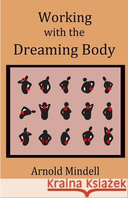 Working with the Dreaming Body Arnold Mindell 9781500889029 Createspace - książka