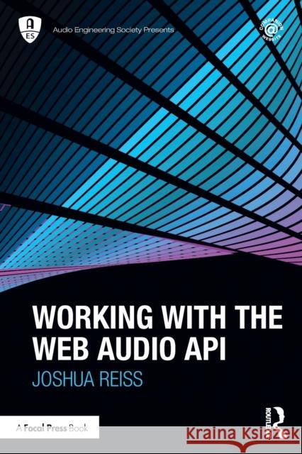 Working with the Web Audio API Joshua D. (Queen Mary University of London, UK) Reiss 9781032118673 Taylor & Francis Ltd - książka