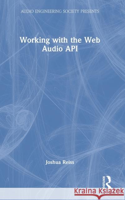 Working with the Web Audio API Joshua D. (Queen Mary University of London, UK) Reiss 9781032118680 Taylor & Francis Ltd - książka