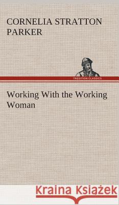 Working With the Working Woman Cornelia Stratton Parker 9783849520120 Tredition Classics - książka