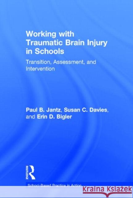 Working with Traumatic Brain Injury in Schools: Transition, Assessment, and Intervention Jantz, Paul B. 9780415642538 Routledge - książka