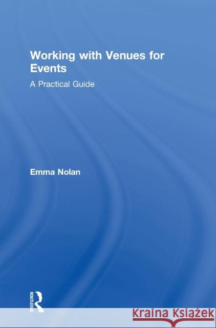 Working with Venues for Events: A Practical Guide Emma Nolan 9781138944527 Routledge - książka