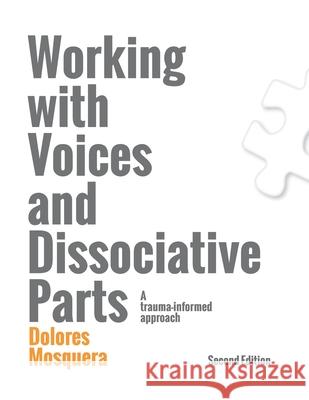 Working with Voices and Dissociative Parts: A trauma-informed approach Dolores Mosquera 9788409082162 Instituto Intra-Tp, S.L. - książka