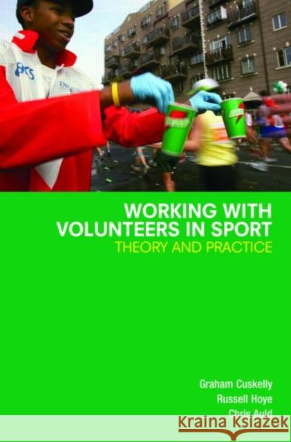 Working with Volunteers in Sport: Theory and Practice Cuskelly, Graham 9780415384537 Routledge - książka