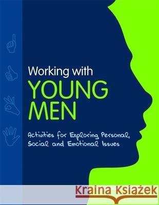 Working with Young Men : Activities for Exploring Personal, Social and Emotional Issues Vanessa Rogers 9781849051019 Jessica Kingsley Publishers - książka