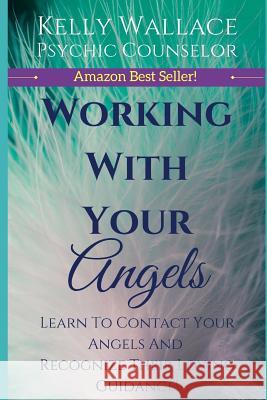 Working with Your Angels: Hear Their Messages! Kelly Wallace 9781482503616 Createspace - książka