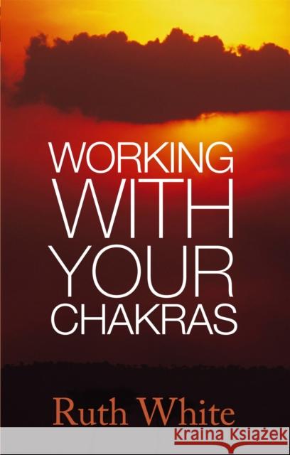 Working With Your Chakras Ruth White 9780749940102  - książka