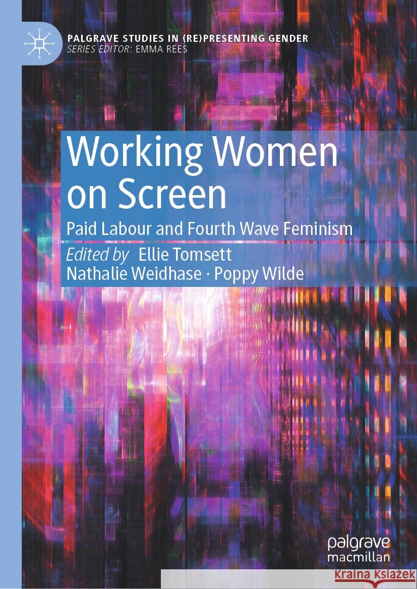 Working Women on Screen: Paid Labour and Fourth Wave Feminism Ellie Tomsett Nathalie Weidhase Poppy Wilde 9783031495755 Palgrave MacMillan - książka