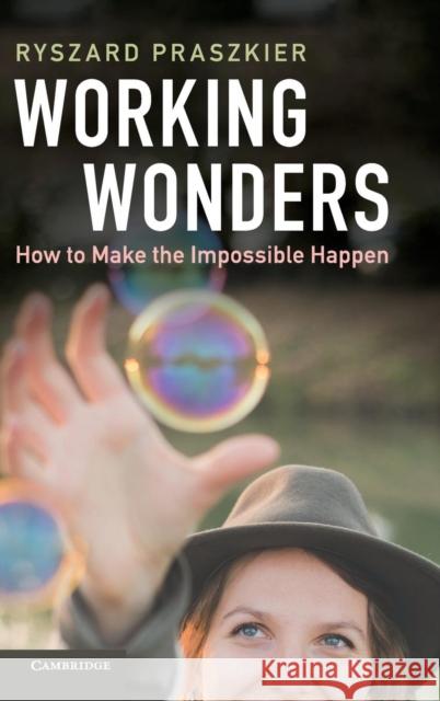 Working Wonders: How to Make the Impossible Happen Ryszard Praszkier 9781108428606 Cambridge University Press - książka