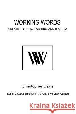 Working Words: Creative Reading, Writing, and Teaching Davis, Christopher 9780595459506 iUniverse - książka