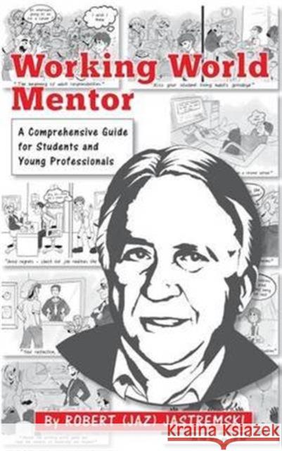 Working World Mentor: A Comprehensive Guide for Students and Young Adults Robert Joseph Jastremski 9780982692646 E-Man Press LLC - książka