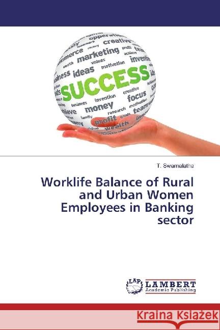 Worklife Balance of Rural and Urban Women Employees in Banking sector Swarnalatha, T. 9783659308963 LAP Lambert Academic Publishing - książka