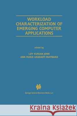Workload Characterization of Emerging Computer Applications Lizy Kuria Ann Marie Grizzaffi Maynard Ann Mari 9781461356417 Springer - książka