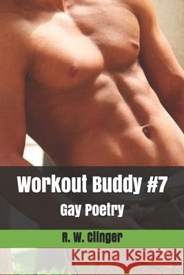 Workout Buddy #7: Gay Poetry R. W. Clinger 9781689961370 Independently Published - książka