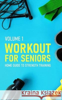 Workout for Seniors: Home Guide to Strength Training Harry Sloan 9798372122420 Independently Published - książka