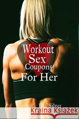 Workout Sex Coupons For Her Silver, J. L. 9781523751884 Createspace Independent Publishing Platform - książka