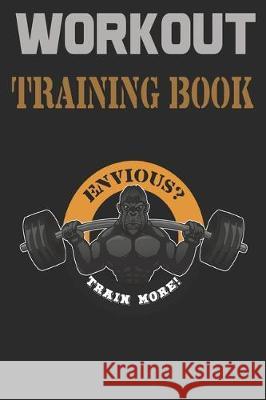 Workout Trainingbook: Efficiently and easily keep track of training sessions in the gym or in your own basement and record successes. Dieter Szymczak 9781670072146 Independently Published - książka