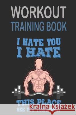 Workout Trainingbook: Efficiently and easily keep track of training sessions in the gym or in your own basement and record successes. Dieter Szymczak 9781670083289 Independently Published - książka