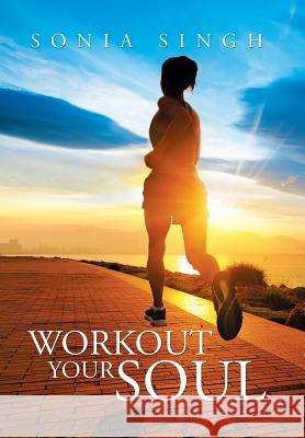 Workout Your Soul Sonia Singh 9781503561649 Xlibris Corporation - książka